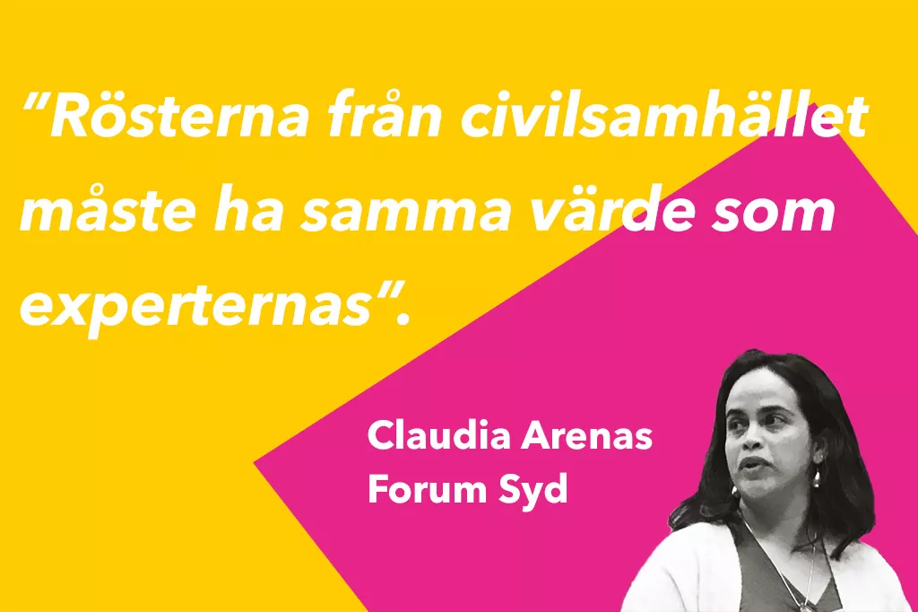 Text med citatet "Rösterna från civilsamhället måste ha samma värde som experternas". Claudia Arenas Forum Syd.