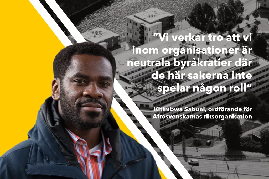 Kitimbwa Sabuni, ordförande för Afrosvenskarnas riksorganisation, ForumCivs kontorslokaler, citat: ”Vi verkar tro att vi inom organisationer är neutrala byråkratier där de här sakerna inte spelar någon roll” 